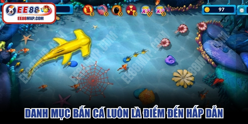 Danh mục bắn cá luôn là điểm đến hấp dẫn, không nhàm chán