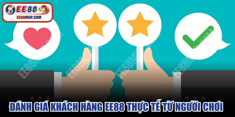Đánh giá khách hàng EE88 thực tế từ người chơi về giao diện