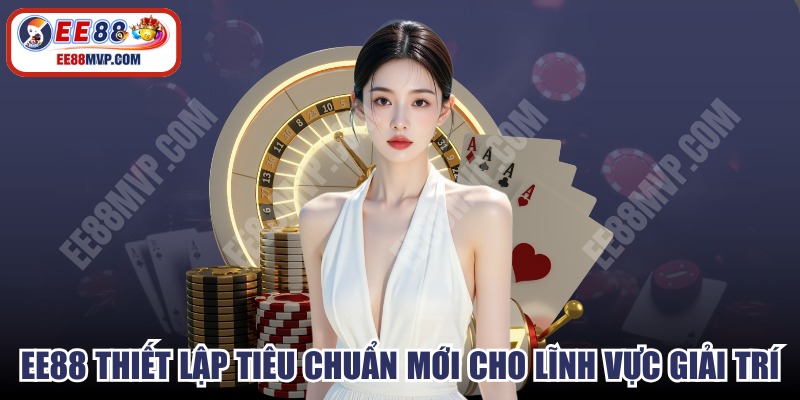 EE88 đã thiết lập một tiêu chuẩn mới cho lĩnh vực giải trí