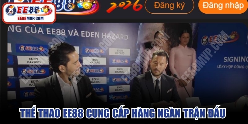 Thể thao EE88 cung cấp hàng ngàn trận đấu siêu hấp dẫn mỗi ngày