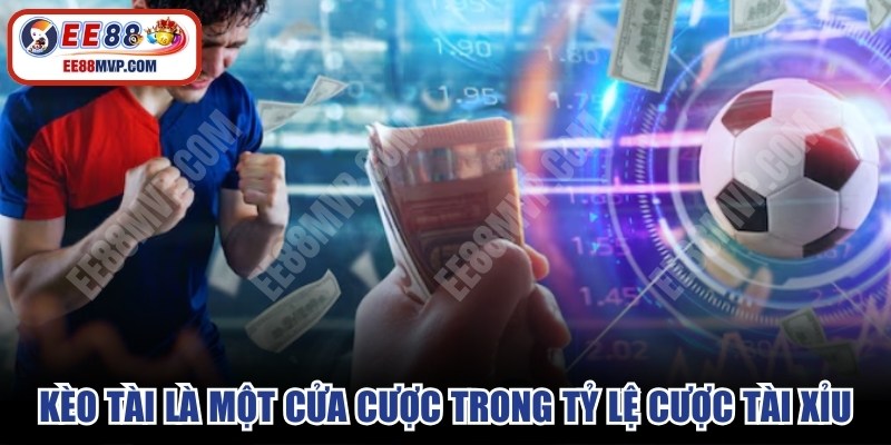 Kèo tài là một cửa cược trong tỷ lệ cược tài xỉu 