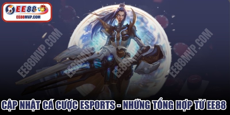 Cập Nhật Cá Cược Esports