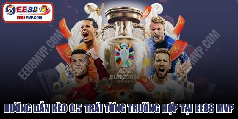 Hướng Dẫn Kèo 0.5 Trái