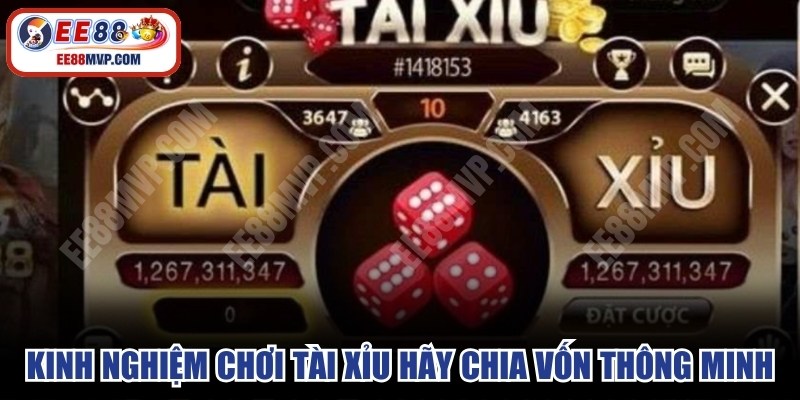 Kinh nghiệm chơi tài xỉu trực tuyến hãy chia vốn thông minh 