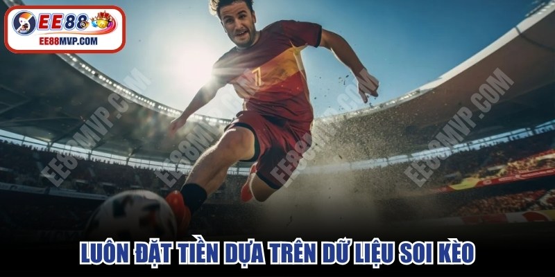 Kinh nghiệm cược kèo 1 trái luôn đặt tiền dựa trên dữ liệu soi kèo