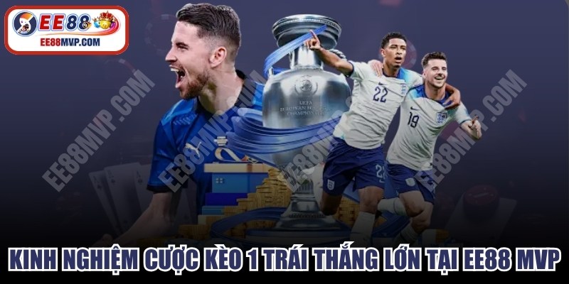 Kinh Nghiệm Cược Kèo 1 Trái