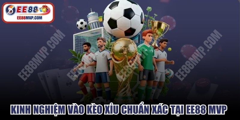 Kinh Nghiệm Vào Kèo Xỉu