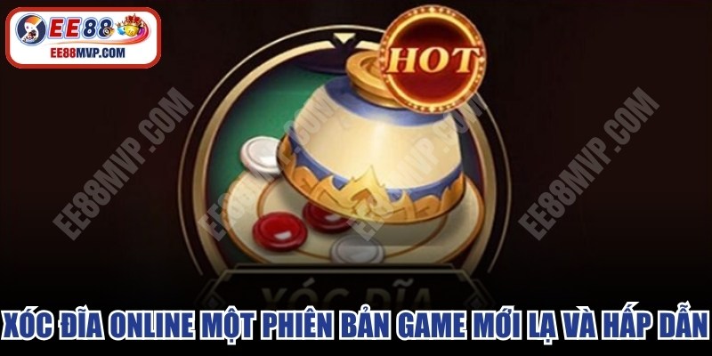 Xóc đĩa online một phiên bản game mới lạ và hấp dẫn