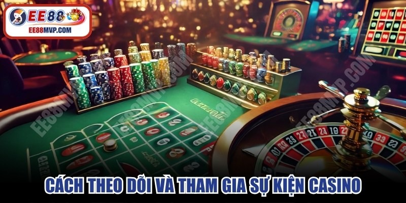 Cách theo dõi và tham gia sự kiện casino