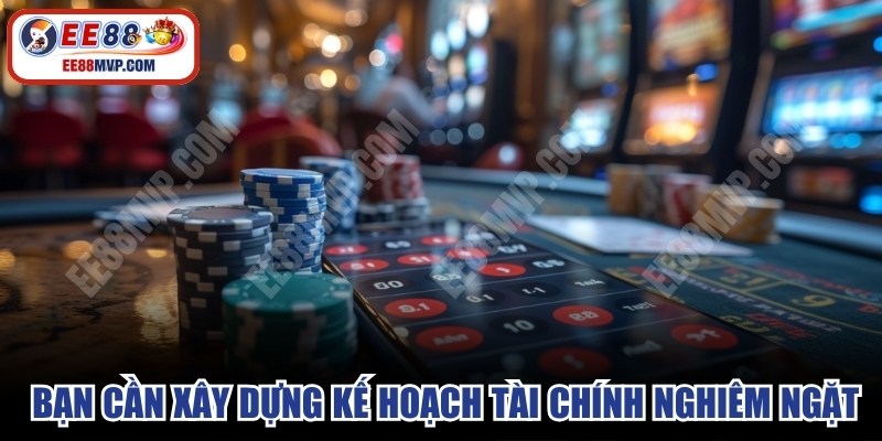 Dựa trên các thông tin trên bạn cần xây dựng kế hoạch tài chính nghiêm ngặt 